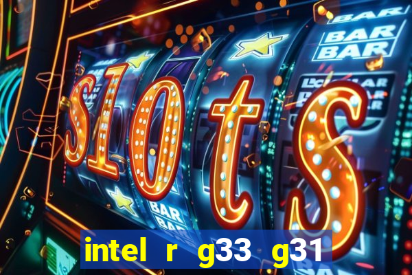 intel r g33 g31 express chipset family roda quais jogos